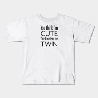 You think I'm cute, you should see my twin Kids T-Shirt